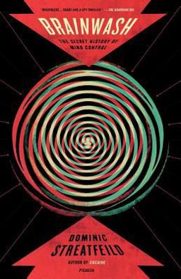 Brainwash The Secret History of Mind Control  9780312427924 Front Cover