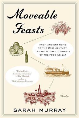 Moveable Feasts From Ancient Rome to the 21st Century, the Incredible Journeys of the Food We Eat  9780312428143 Front Cover