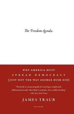 Freedom Agenda Why America Must Spread Democracy (Just Not the Way George Bush Did)  9780312428570 Front Cover