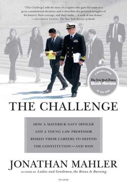 Challenge How a Maverick Navy Officer and a Young Law Professor Risked Their Careers to Defend the Constitution--And Won  9780312428853 Front Cover