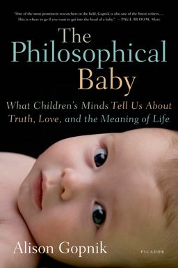 Philosophical Baby What Children's Minds Tell Us about Truth, Love, and the Meaning of Life  9780312429843 Front Cover