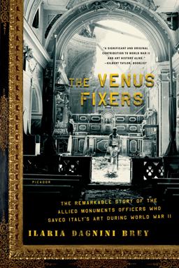 Venus Fixers The Remarkable Story of the Allied Monuments Officers Who Saved Italy's Art During World War II  9780312429904 Front Cover