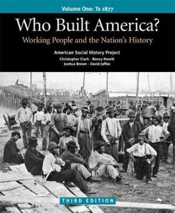 Who Built America? Volume I: Through 1877 Working People and the Nation's History 3rd 9780312446918 Front Cover