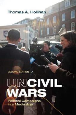 Uncivil Wars Political Campaigns in a Media Age 2nd 9780312478834 Front Cover