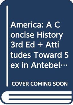 America: A Concise History 3e and Attitudes Toward Sex in Antebellum America and Black Protest and the Great Migration and Movements of the New Left