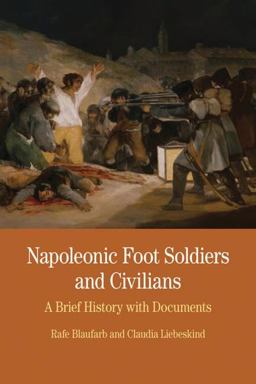 Napoleonic Foot Soldiers and Civilians A Brief History with Documents  9780312487003 Front Cover