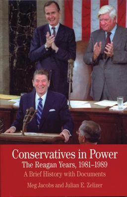 Conservatives in Power: the Reagan Years, 1981-1989 A Brief History with Documents  9780312488314 Front Cover