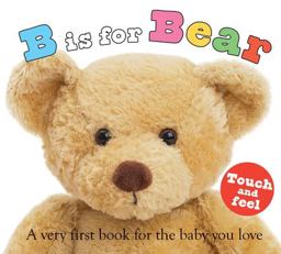 ABC Touch and Feel: B Is for Bear A Very First Book for the Baby You Love  9780312499181 Front Cover