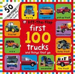 First 100 Trucks and Things That Go Lift-The-Flap