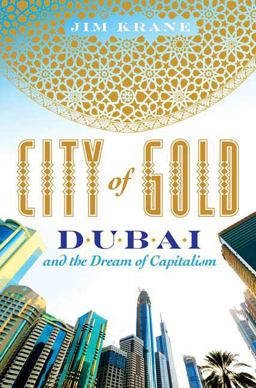 City of Gold Dubai and the Dream of Capitalism 2009 9780312535742 Front Cover