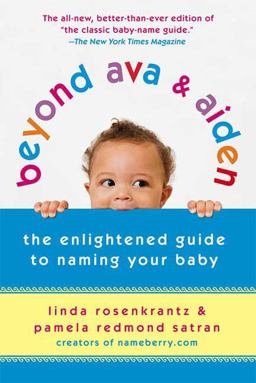 Beyond Ava and Aiden The Enlightened Guide to Naming Your Baby 5th 9780312539153 Front Cover