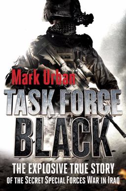 Task Force Black The Explosive True Story of the Secret Special Forces War in Iraq  9780312541279 Front Cover
