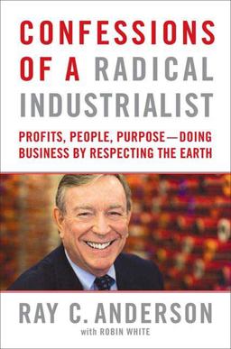 Confessions of a Radical Industrialist Profits, People, Purpose - Doing Business by Respecting the Earth  9780312543495 Front Cover