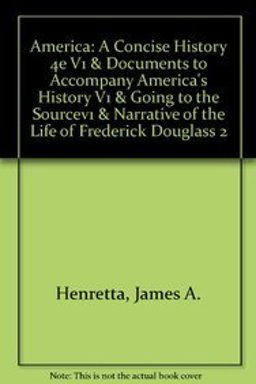 America: A Concise History 4e V1 and Documents to Accompany America's History V1 and Going to the SourceV1 and Narrative of the Life of Frederick Douglass 2e