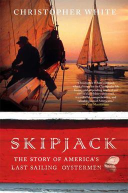 Skipjack The Story of America's Last Sailing Oystermen  9780312545321 Front Cover