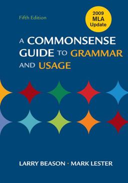 A Commonsense Guide to Grammar and Usage with 2009 MLA Update