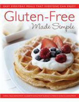 Gluten-Free Made Simple Easy Everyday Meals That Everyone Can Enjoy  9780312550660 Front Cover