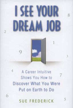 I See Your Dream Job A Career Intuitive Shows You How to Discover What You Were Put on Earth to Do  9780312554200 Front Cover