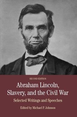 Abraham Lincoln, Slavery, and the Civil War Selected Writing and Speeches 2nd 9780312558130 Front Cover