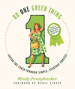 Do One Green Thing Saving the Earth Through Simple, Everyday Choices  9780312559762 Front Cover