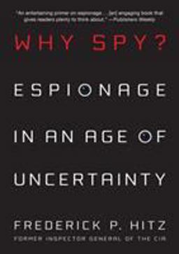 Why Spy? Espionage in an Age of Uncertainty  9780312561734 Front Cover