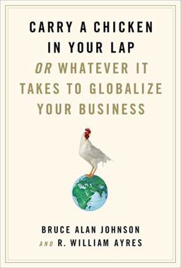 Carry a Chicken in Your Lap Or Whatever It Takes to Globalize Your Business  9780312565534 Front Cover