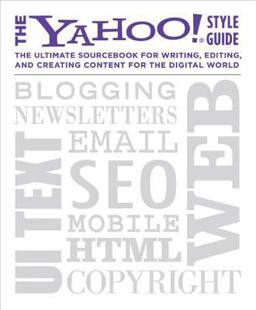 Yahoo! Style Guide The Ultimate Sourcebook for Writing, Editing, and Creating Content for the Digital World  9780312569846 Front Cover