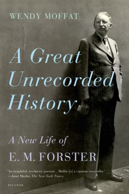 Great Unrecorded History A New Life of E. M. Forster  9780312572891 Front Cover
