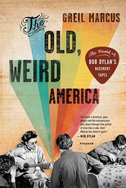 Old, Weird America The World of Bob Dylan's Basement Tapes  9780312572914 Front Cover
