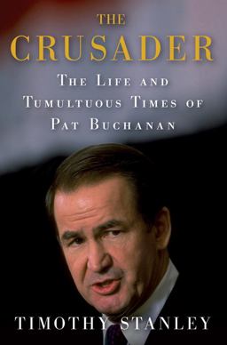 Crusader The Life and Tumultuous Times of Pat Buchanan  9780312581749 Front Cover