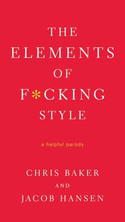 Elements of F*cking Style A Helpful Parody  9780312583774 Front Cover