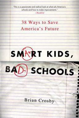 Smart Kids, Bad Schools 38 Ways to Save America's Future  9780312587635 Front Cover