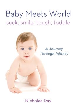 Baby Meets World Suck, Smile, Touch, Toddle  9780312591342 Front Cover