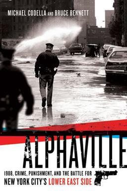 Alphaville 1998 Crime, Punishment, and the Battle for New York City's Lower East Side  9780312592486 Front Cover