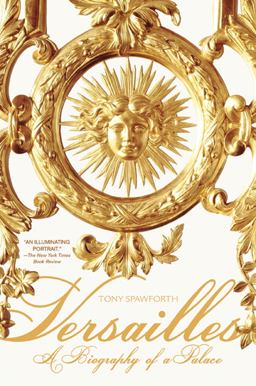 Versailles A Biography of a Palace  9780312603465 Front Cover