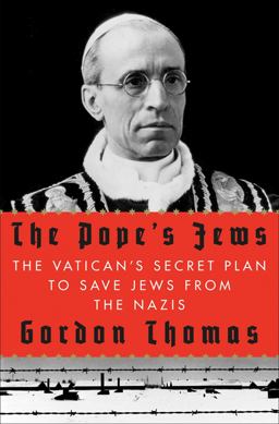 Pope's Jews The Vatican's Secret Plan to Save Jews from the Nazis  9780312604219 Front Cover