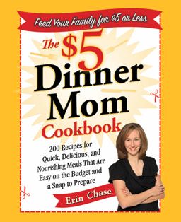 $5 Dinner Mom Cookbook 200 Recipes for Quick, Delicious, and Nourishing Meals That Are Easy on the Budget and a Snap to Prepare  9780312607333 Front Cover