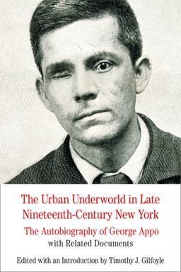 Urban Underworld in Late Nineteenth-Century New York: the Autobiography of George Appo With Related Documents  9780312607623 Front Cover