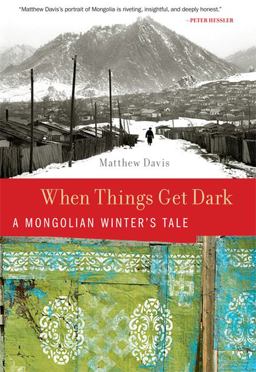 When Things Get Dark A Mongolian Winter's Tale  9780312607739 Front Cover