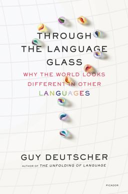 Through the Language Glass Why the World Looks Different in Other Languages  9780312610494 Front Cover