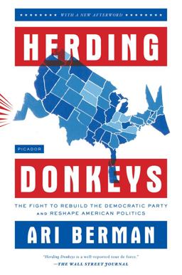 Herding Donkeys The Fight to Rebuild the Democratic Party and Reshape American Politics  9780312610623 Front Cover