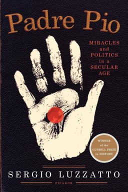 Padre Pio Miracles and Politics in a Secular Age  9780312611668 Front Cover