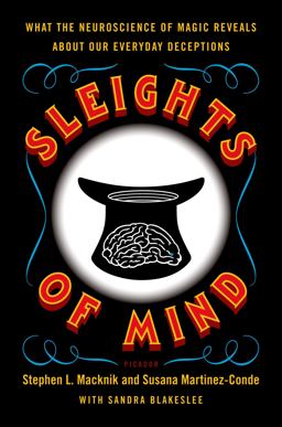 Sleights of Mind What the Neuroscience of Magic Reveals about Our Everyday Deceptions  9780312611675 Front Cover