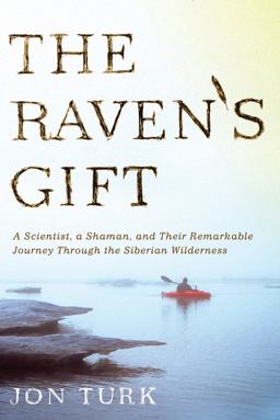 Raven's Gift A Scientist, a Shaman, and Their Remarkable Journey Through the Siberian Wilderness  9780312611774 Front Cover