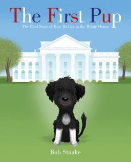 First Pup The Real Story of How Bo Got to the White House  9780312613464 Front Cover