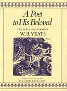 Poet to His Beloved The Early Love Poems of William Butler Yeats 9th 9780312619862 Front Cover