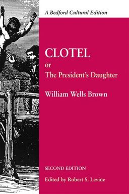 Clotel Or, the President's Daughter: a Narrative of Slave Life in the United States 2nd 9780312621070 Front Cover