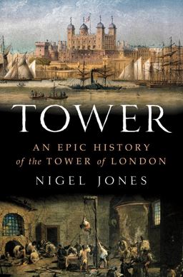 Tower An Epic History of the Tower of London  9780312622961 Front Cover