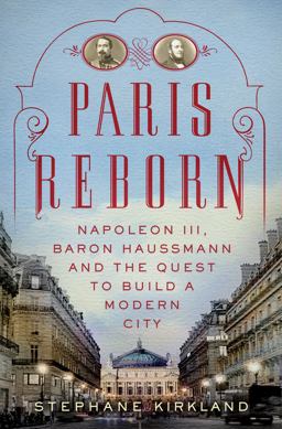 Paris Reborn Napolï¿½on III, Baron Haussmann, and the Quest to Build a Modern City  9780312626891 Front Cover