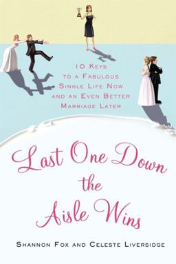 Last One down the Aisle Wins 10 Keys to a Fabulous Single Life Now and an Even Better Marriage Later  9780312628055 Front Cover